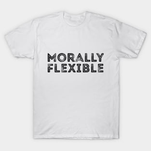 Morally Flexible funny sarcastic joke T-Shirt